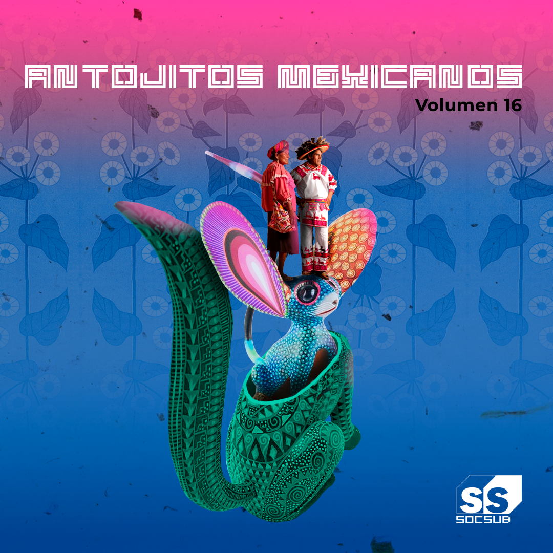 Antojitos Mexicanos Volumen 16 (Socsub, Sociedad Subterránea)